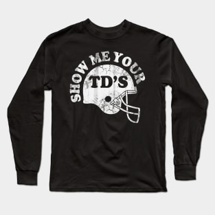 Football Show Me Your TD's Long Sleeve T-Shirt